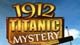 1912 Titanic Mystery Game - Free 1912 Titanic Mystery Game Downloads