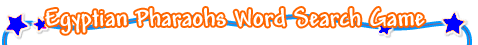 Egyptian Pharaohs Word Search Game